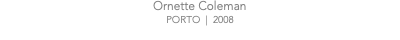 Ornette Coleman PORTO | 2008