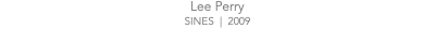 Lee Perry SINES | 2009